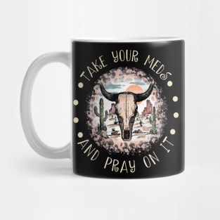 Take Your Meds And Pray On It Bull Skull Desert Mug